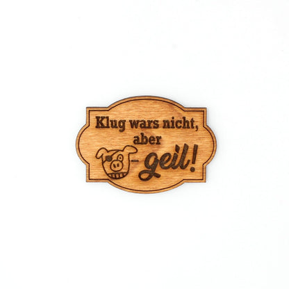 Magnet "Klug wars nicht, aber geil" - Nanino Design Onlineshop -