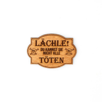 Magnet "Lächle! Du kannst sie nicht alle töten" - Nanino Design Onlineshop -
