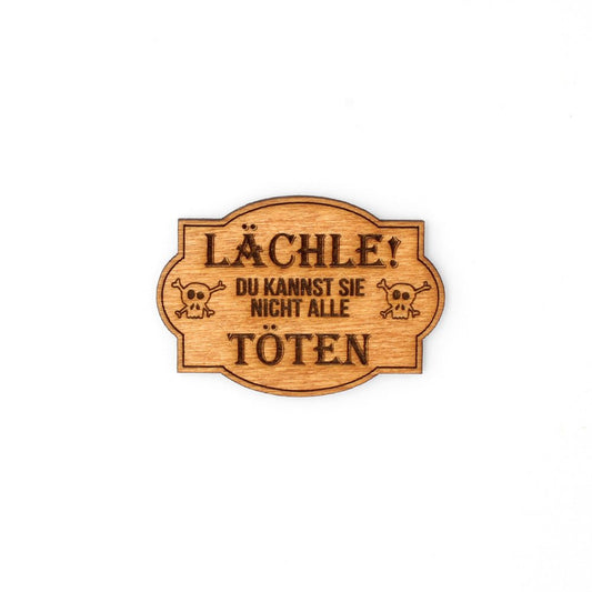 Magnet "Lächle! Du kannst sie nicht alle töten" - Nanino Design Onlineshop -