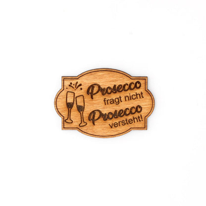 Magnet "Prosecco fragt nicht, Prosecco versteht!" - Nanino Design Onlineshop -