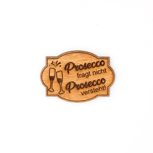 Magnet "Prosecco fragt nicht, Prosecco versteht!" - Nanino Design Onlineshop -