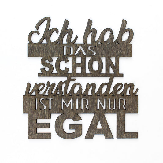 Spruch Holz "Ich hab das schon verstanden ist mir nur egal" - Nanino Design Onlineshop -