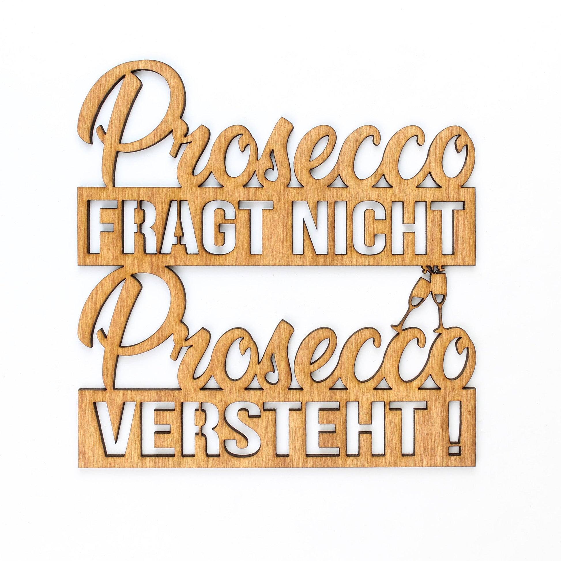 Spruch Holz "Prosecco fragt nicht Prosecco versteht!" - Nanino Design Onlineshop -