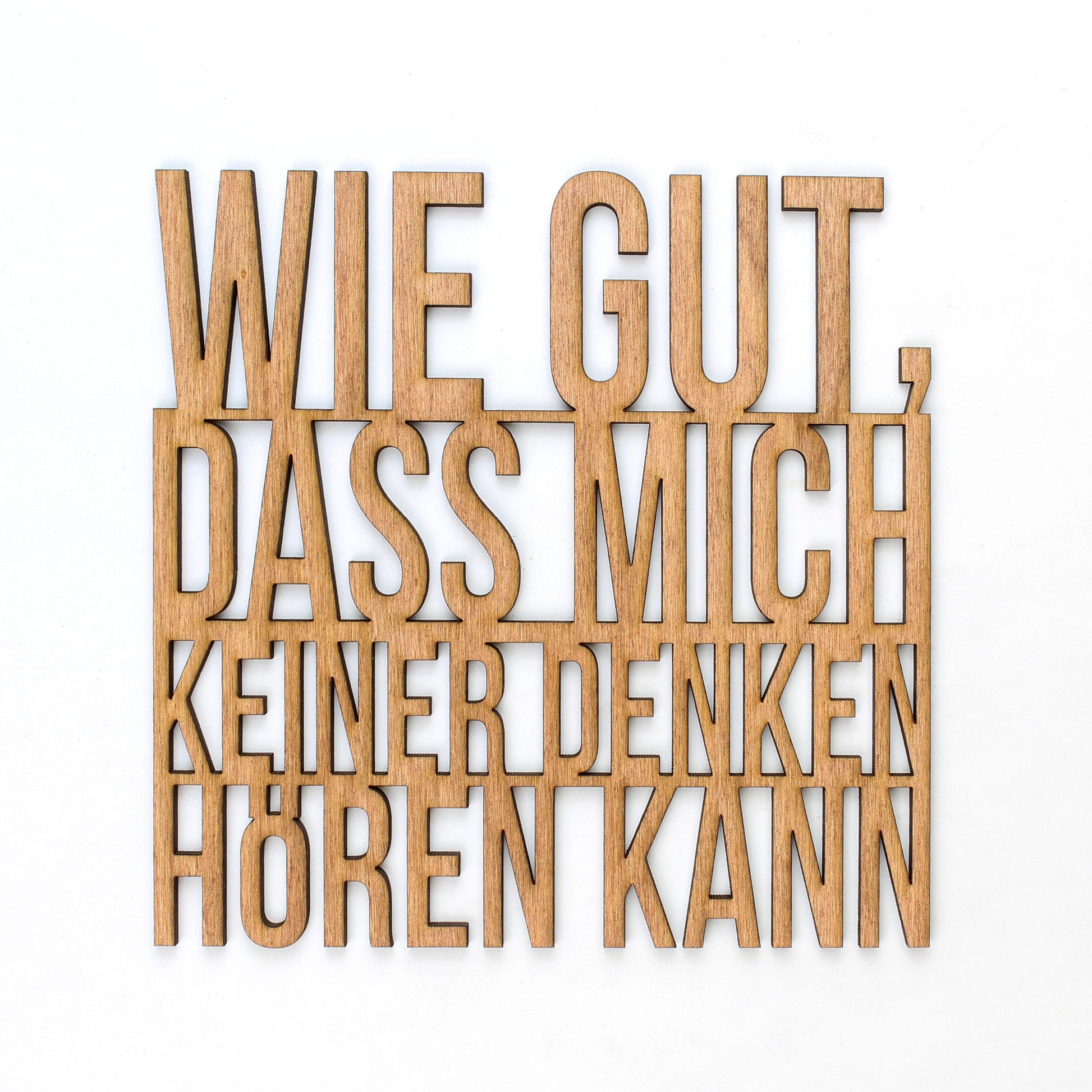 Spruch Holz "Wie gut dass mich keiner denken hören kann" - Nanino Design Onlineshop -